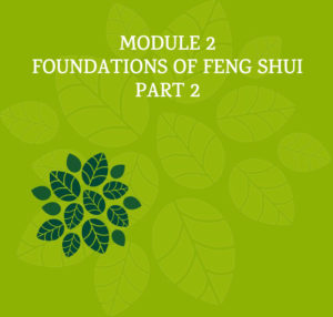 Module 2 – Foundations of Feng Shui – Part 2